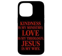 La gentillesse est Mon ministère l'amour est ma théologie Jésus est Mon Pourquoi Coque pour iPhone 14 Pro Max
