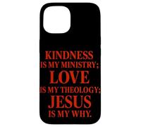 La gentillesse est Mon ministère l'amour est ma théologie Jésus est Mon Pourquoi Coque pour iPhone 15