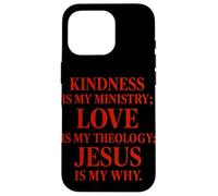 La gentillesse est Mon ministère l'amour est ma théologie Jésus est Mon Pourquoi Coque pour iPhone 16 Pro