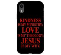La gentillesse est Mon ministère l'amour est ma théologie Jésus est Mon Pourquoi Coque pour iPhone XR