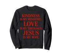La gentillesse est Mon ministère l'amour est ma théologie Jésus est Mon Pourquoi Sweatshirt