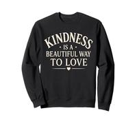 La gentillesse est Une Belle façon d'aimer l'esprit Positif Sweatshirt