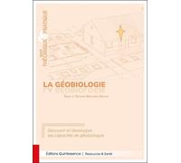 La géobiologie - Traité théorique & pratique - Découvrir et développer ses capacités de géobiologue