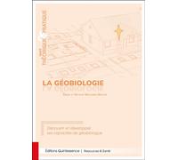 La géobiologie - Traité théorique & pratique - Découvrir et développer ses capacités de géobiologue - Emilie Meillerais Gallois - Quintessence Holoconcept - broché - Guide