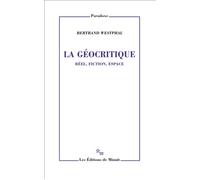 La géocritique Reel fiction espace - Bertrand Westphal - Minuit - broché - Etude