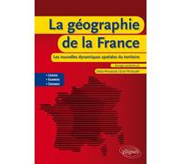 La géographie de la France : les nouvelles dynamiques spatiales du territoire Les nouvelles dynamiques spatiales du territoire - Dalila Messaoudi - Ellipses - broché - Essai
