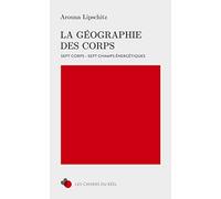 La Géographie des Corps: 7 Corps, 7 Champs énergétiques