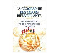 La Géographie des Cœurs Bienveillants: Les Aventures de l'Enseignante et de ses Cinq Élèves