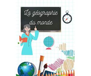 La géographie du monde: Carnet à remplir pour apprendre la géographie, carnet broché de 100 pages