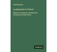 La géographie du Talmud: Mémoire couronné par l'Académie des inscriptions et belles-lettres