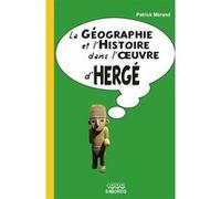 La Géographie et l'Histoire dans l'oeuvre d'Hergé Patrick Mérand (Auteur)