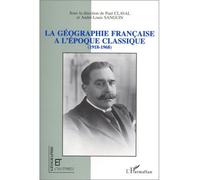 La géographie française à l'époque classique (1918-1968) - colloque tenu à la Sorbonne 16 et 17 mars 1992 - Paul Claval - L'harmattan - Livre