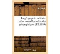 La géographie militaire et les nouvelles méthodes géographiques : introduction à l'étude O. Barre (Auteur)