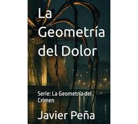 La Geometría del Dolor: Serie: La Geometría del Crimen