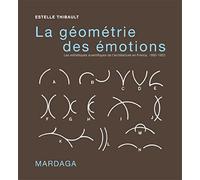 La géométrie des émotions: Les esthétiques scientifiques de l'architecture en France, 1860-1950