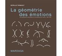 La géométrie des émotions Les esthétiques scientifiques de l'architecture en France, 1860-1950 - E. Thibault - Mardaga - broché - Essai