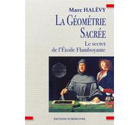La géométrie sacrée, le secret de l’étoile flamboyante - Marc Halévy - Numerilivre Eds - broché - Essai