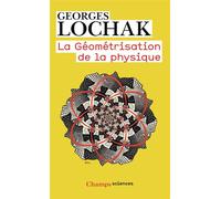La Géométrisation de la physique - - Georges Lochak - Flammarion - Livre