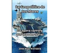 La Geopolítica de los Mares: La nueva carrera por el poder Naval