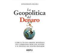La geopolitica del denaro. Come il nuovo ordine mondiale sta cambiando mercati, potere e il destino dei nostri risparmi