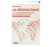 La géopolitique: 42 fiches thématiques et documentées pour comprendre l'actualité