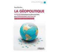 LA GEOPOLITIQUE: 43 FICHES THEMATIQUES ET DOCUMENTEES POUR COMPRENDRE L ACTUALITE