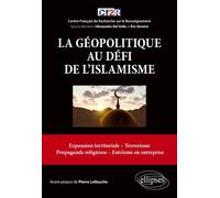 La Géopolitique Au Défi De L'islamisme - Expansion Territoriale, Terrorisme, Propagande Religieuse, Entrisme En Entreprise