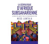 La géopolitique d'Afrique subsaharienne Le déclin de Jupiter face à la renaissance du Tsar - Ness Luntala - Le Lys Bleu - broché - Essai