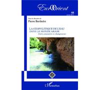La géopolitique de l'eau dans le monde arabe Entre constantes et changements - Pierre Berthelot - L'harmattan - broché - Revue