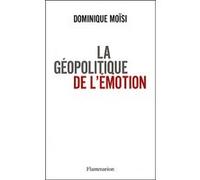 La Géopolitique de l'émotion Dominique Moïsi (Auteur)