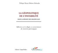 La géopolitique de l'instabilité Dans la région des grands lacs - Réflexions sur les réfugiés, ces acteurs/auteurs des mutations géostratégiques - Philippe Biyoya-Makutu-Kahandja - L'harmattan - broch