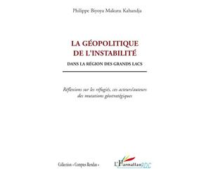 La géopolitique de l'instabilité Dans la région des grands lacs - Réflexions sur les réfugiés, ces acteurs/auteurs des mutations géostratégiques - Philippe Biyoya-Makutu-Kahandja - L'harmattan - broch