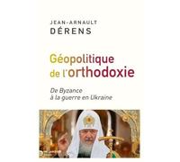 La géopolitique de l'orthodoxie: De Byzance à la guerre en Ukraine