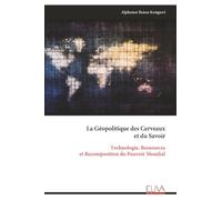 La Géopolitique des Cerveaux et du Savoir: Technologie, Ressources et Recomposition du Pouvoir Mondial