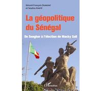 La géopolitique du Sénégal – De Senghor à l'élection de Macky Sall – L'Harmattan