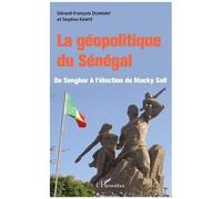 La Géopolitique Du Sénégal - De Senghor À L'élection De Macky Sall
