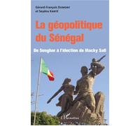 La géopolitique du Sénégal – De Senghor à l'élection de Macky Sall – L'Harmattan