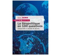 La Géopolitique En 100 Questions - Comprendre Le Monde De Demain