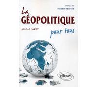 La géopolitique pour tous - Michel Nazet - Ellipses - broché - Essai