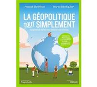 La géopolitique, tout simplement Anne Sénéquier (Auteur), Pascal Boniface (Auteur)