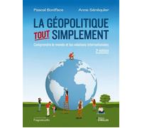 La géopolitique, tout simplement: Comprendre le monde et les relations internationales