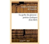 La gerbe du glaneur : poésies érotiques Frédéric de Bermondet de Cromières (Auteur)