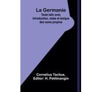 La Germanie; Texte Latin Avec Introduction, Notes Et Lexique Des Noms Propres