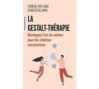 La Gestalt-Thérapie Développer l'art du contact pour créer des relations constructives - Charles Gellman - Eyrolles - Poche - Guide