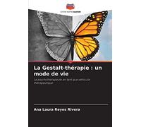 La Gestalt-thérapie : un mode de vie: Le psychothérapeute en tant que véhicule thérapeutique