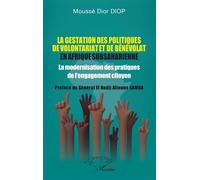 La gestation des politiques de volontariat et de bénévolat en Afrique subsaharienne La modernisation des pratiques de l’engagement citoyen - Moussé Dior Diop - L'harmattan - broché - Essai