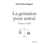 La gestation pour autrui Fictions et réalité - Muriel Fabre-Magnan - Fayard - broché - Etude
