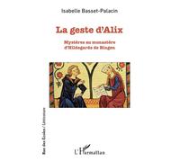 La geste d'Alix Mystères au monastère d'Hildegarde de Bingen - Isabelle Basset-Palacin - L'harmattan - broché - Roman