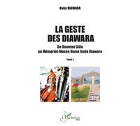 La geste des Diawara De Daaman Gille au Mémorial-Musée Dama Guilé Diawara - Tome I - Baba Diawara - L'harmattan - broché - Essai