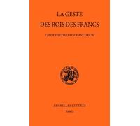 La Geste des rois des Francs: Liber Historiae Francorum